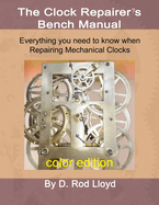 The Clock Repairer's Bench Manual: Everything you need to know When Repairing Mechanical Clocks