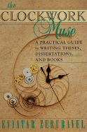 The Clockwork Muse: A Practical Guide to Writing Theses, Dissertations, and Books - Zerubavel, Eviatar