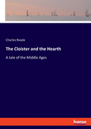 The Cloister and the Hearth: A tale of the Middle Ages