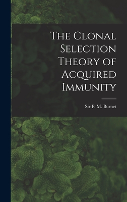 The Clonal Selection Theory of Acquired Immunity - Burnet, F M