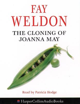 The Cloning of Joanna May - Weldon, Fay, and Hodge, Patricia (Read by)