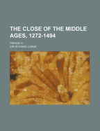 The Close of the Middle Ages, 1272-1494: Period III