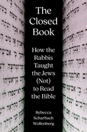 The Closed Book: How the Rabbis Taught the Jews (Not) to Read the Bible