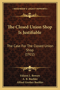 The Closed Union Shop Is Justifiable: The Case For The Closed Union Shop (1922)