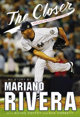 The Closer: Young Readers Edition - Rivera, Mariano, and Coffey, Wayne, and Corbett, Sue