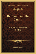 The Closet And The Church: A Book For Ministers (1849)