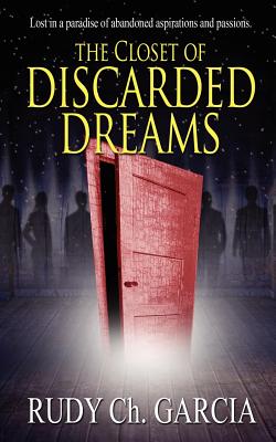 The Closet of Discarded Dreams - Garcia, Rudy Ch