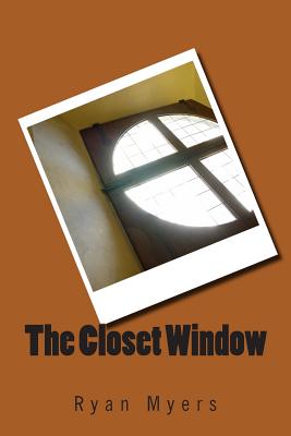 The Closet Window - Myers, Ryan