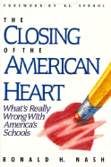 The Closing of the American Heart: What's Really Wrong with America's Schools - Nash, Ronald H, Dr.