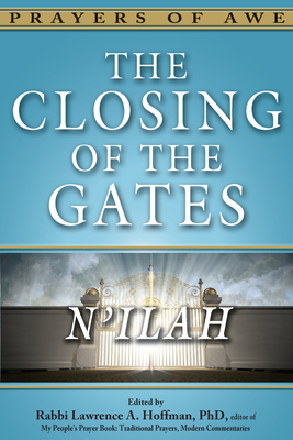 The Closing of the Gates: N'Ilah - Hoffman, Lawrence A, Rabbi, PhD (Editor)