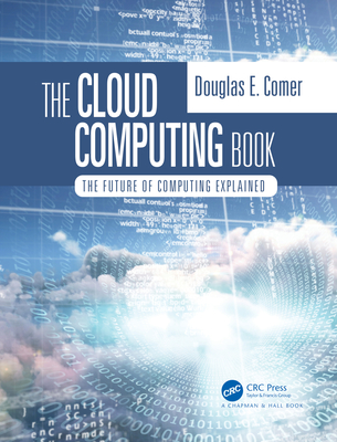 The Cloud Computing Book: The Future of Computing Explained - Comer, Douglas