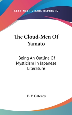 The Cloud-Men Of Yamato: Being An Outline Of Mysticism In Japanese Literature - Gatenby, E V