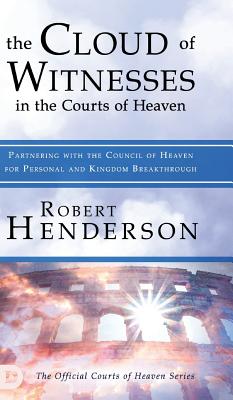 The Cloud of Witnesses in the Courts of Heaven - Henderson, Robert, and Chironna, Mark (Contributions by), and King, Patricia (Contributions by)