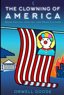 The Clowning of America: Woke Capital, Con Inc, & Meme Culture