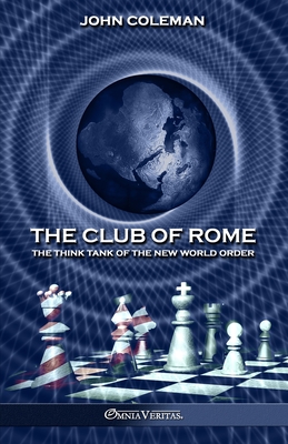 The Club of Rome: The Think Tank of the New World Order - Coleman, John