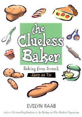 The Clueless Baker: Baking from Scratch--Easy as Pie - Raab, Evelyn