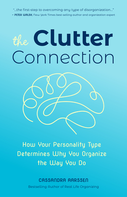 The Clutter Connection: How Your Personality Type Determines Why You Organize the Way You Do (from the Host of Hgtv's Hot Mess House) - Aarssen, Cassandra