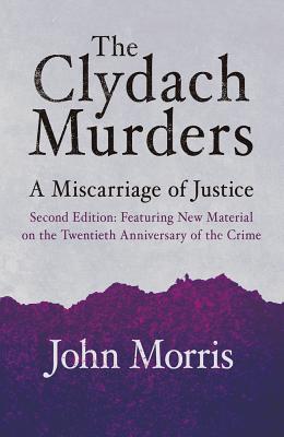 The Clydach Murders: A Miscarriage of Justice - Morris, John