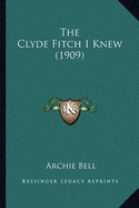 The Clyde Fitch I Knew (1909) - Bell, Archie, Qc