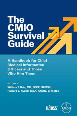 The Cmio Survival Guide: A Handbook for Chief Medical Information Officers and Those Who Hire Them - Bria, William F, and Rydell, Richard L