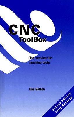The CNC Toolbox: Top Service for Machine Tools - Nelson, Daniel D (Preface by)
