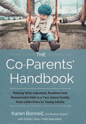 The Co-Parents' Handbook: Raising Well-Adjusted, Resilient, and Resourceful Kids in a Two-Home Family-From Little Ones to Young Adults - Bonnell, Karen, and Little, Kristin