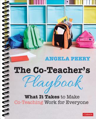 The Co-Teacher s Playbook: What It Takes to Make Co-Teaching Work for Everyone - Peery, Angela