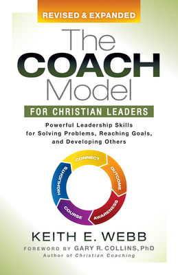 The Coach Model for Christian Leaders: Powerful Leadership Skills for Solving Problems, Reaching Goals, and Developing Others - Webb, Keith E