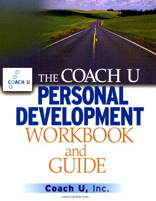 The Coach U Personal Development Workbook and Guide - Coach U Inc