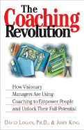 The Coaching Revolution: How Visionary Managers Are Using Coaching to Empower People and Unlock Their Full Potential - Logan, David