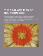 The Coal and Iron of Southern Ohio: Considered with Relation to the Hocking Valley Coal Field and Its Iron Ores, with Notices of Furnace Coals and Iron Smelting, Followed by a View of the Coal Trade of the West