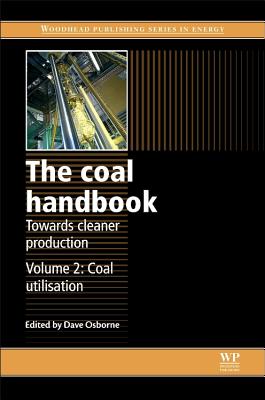 The Coal Handbook: Towards Cleaner Production: Volume 2: Coal Utilisation - Osborne, Dave (Editor)