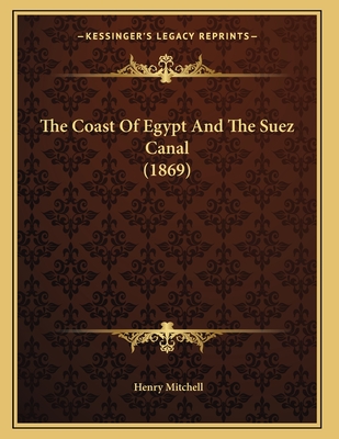 The Coast Of Egypt And The Suez Canal (1869) - Mitchell, Henry