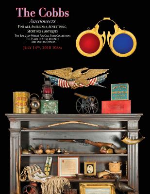 The Cobbs Auctioneers; July 14 2018 Americana: Fine Art & Antiques; Featuring the Weekes Collection of Advertising & Americana, the Estate of Steve Millard, and Property from Various Owners - Prior, Nicholas (Photographer), and Williams, Molly (Editor)