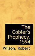 The Cobler's Prophecy. 1594