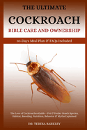 The Cockroach Bible Care and Ownership: The Love of Cockroaches Guide - Pet & Feeder Roach Species, Habitat, Breeding, Nutrition, Behavior & Myths Explained