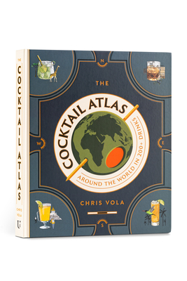 The Cocktail Atlas: Around the World in 200+ Drinks - Vola, Chris