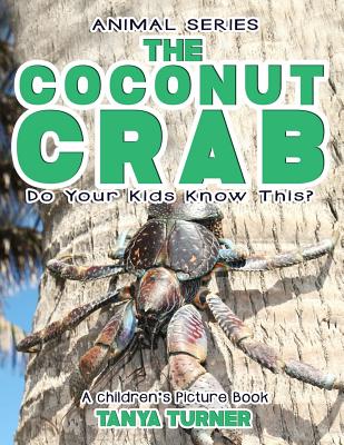 THE COCONUT CRAB Do Your Kids Know This?: A Children's Picture Book - Turner, Tanya