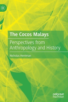 The Cocos Malays: Perspectives from Anthropology and History - Herriman, Nicholas