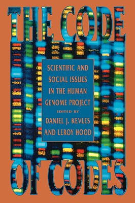 The Code of Codes: Scientific and Social Issues in the Human Genome Project - Kevles, Daniel J (Editor), and Hood, Leroy (Editor)