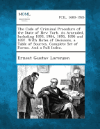 The Code of Criminal Procedure of the State of New York. as Amended, Including 1893, 1984, 1895, 1896 and 1897. with Notes of Decisions, a Table of So