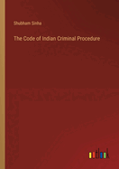 The Code of Indian Criminal Procedure