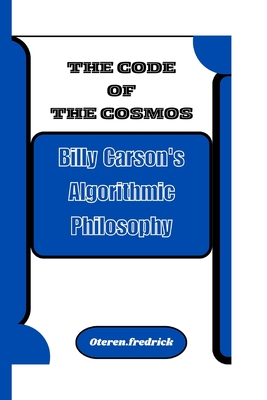 The Code of the Cosmos: Billy Carson's Algorithmic Philosophy - Fredrick, Oteren