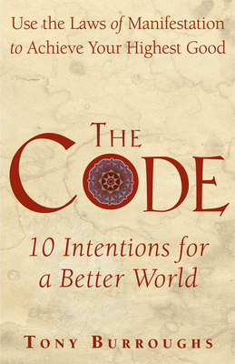 The Code: Use the Laws of Manifestation to Achieve Your Highest Good - Burroughs, Tony
