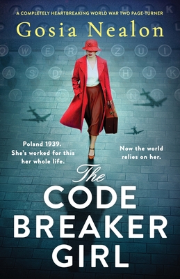 The Codebreaker Girl: A completely heartbreaking World War 2 page-turner - Nealon, Gosia