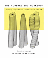The Codewriting Workbook: Creating Computational Architecture in AutoLISP - Krawczyk, Robert J