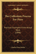 The Cofferdam Process for Piers: Practical Examples from Actual Work (1898)