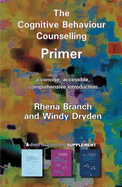 The Cognitive Behaviour Counselling Primer: A Concise, Accessible and Comprehensive Introduction