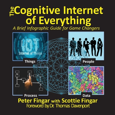 The Cognitive Internet of Everything - Fingar, Peter, and Davenport, Thomas H (Foreword by), and Fingar, Scottie