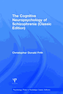 The Cognitive Neuropsychology of Schizophrenia (Classic Edition)